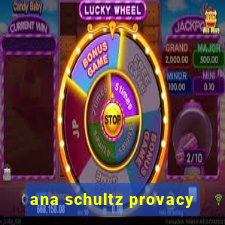 ana schultz provacy